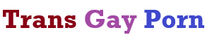 Trans Gay Porn